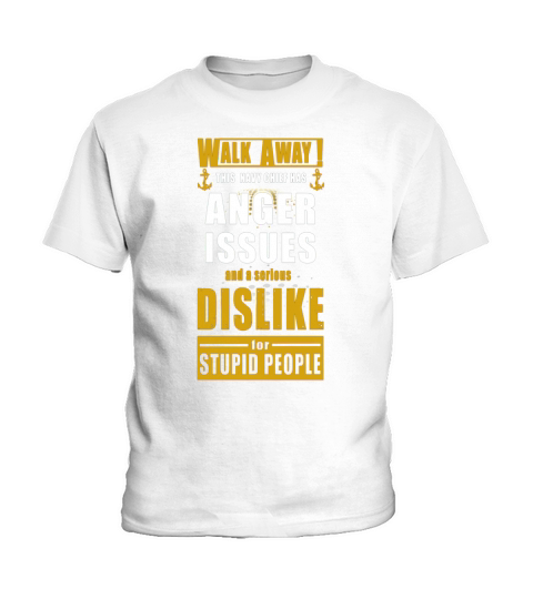 Walk Away This Navy Chef Has Anger Issues And A Serious Dislike Kids T-Shirt