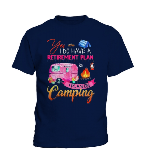Yes I Do Have A Retirement Plan I Plan On Camping shirt Kids T-Shirt