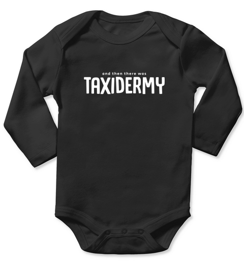 And Then There Was Taxidermy T-Shirt Long Sleeve Baby One-Piece