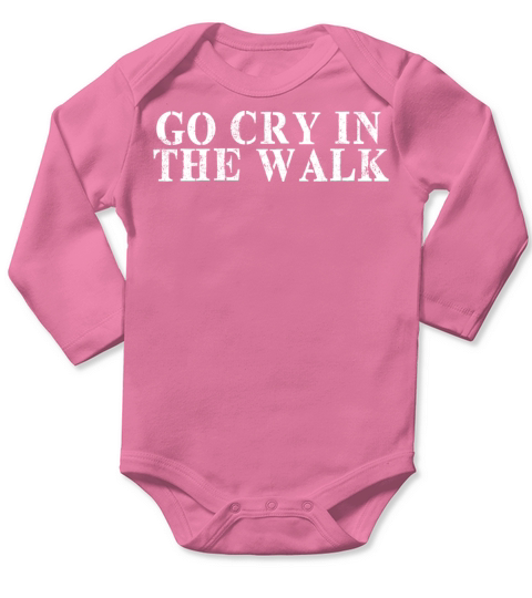 Best Friend Funny - Go Cry In The Walk Long Sleeve Baby One-Piece