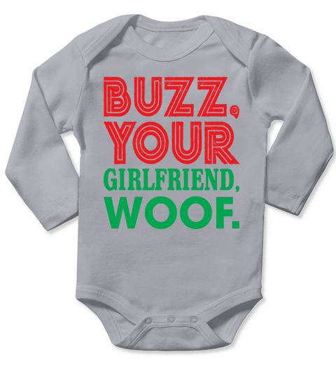 Buzz Your Girlfriend Woof Funny Sarcasm Long Sleeve Baby One-Piece