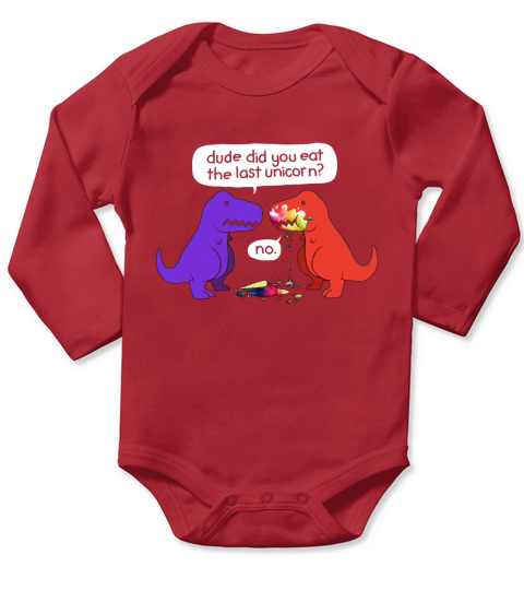 Dude Did You Eat The Last Unicorn Funny Dinosaur T-Shirt Long Sleeve Baby One-Piece