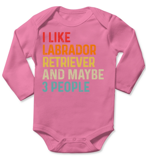 I Like Labrador Retriever And Maybe 3 People Dog Long Sleeve Baby One-Piece