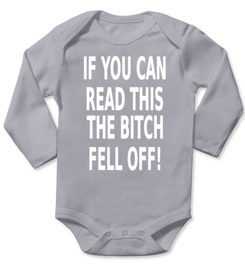 If You Can Read This The Bitch Fell Off T-Shirt Long Sleeve Baby One-Piece