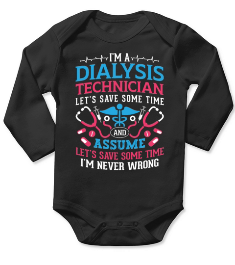 Im A Dialysis Technician Nephrology Dialysis Tech Long Sleeve Baby One-Piece