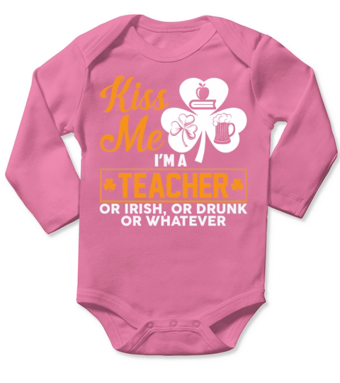 Kiss Me Im A Teacher Or Irish Or Drunk Whatever Long Sleeve Baby One-Piece