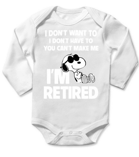 Snoopy I dont want to I dont have to you cant make me Im retired shirt Long Sleeve Baby One-Piece