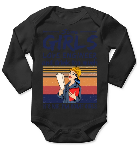 Some Girls Love Engineer And Drink Too Much Long Sleeve Baby One-Piece