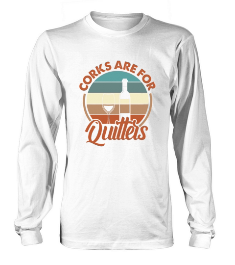 Corks Are For Quitters Wine Retro Vintage Long sleeved Unisex
