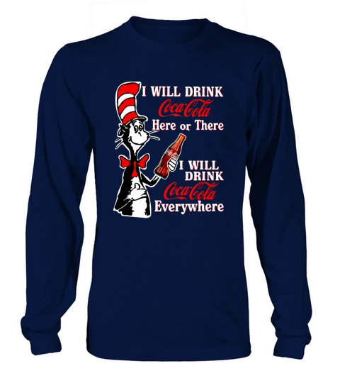 Dr. Seuss I Will Drink Coca Cola Here Or There I Will Drink Coca Cola Everywhere shirt Long sleeved Unisex