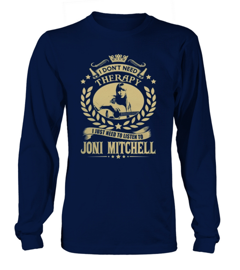 I Dont Need Therapy I Just Need To Listen To Joni Mitchell TShirt Long sleeved Unisex