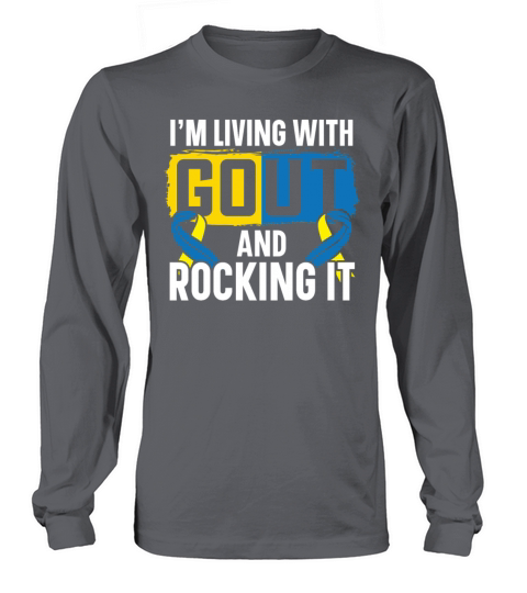 Im Living With Gout And Rocking It Gout Awareness Long sleeved Unisex