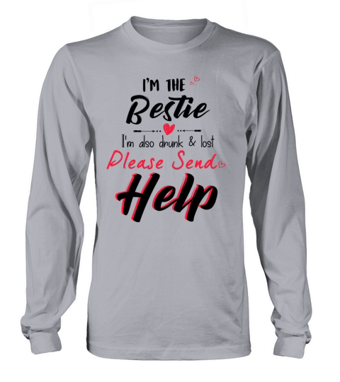 Im The Bestie Im Also Drunk Lost Please Send Long sleeved Unisex