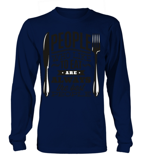 people who like to eat are always the best people Long sleeved Unisex