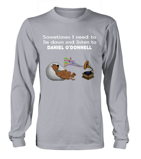 Sometimes I need to lie down and listen to Daniel ODonnell Long sleeved Unisex