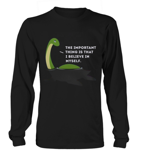 The Important This Thing Is I Believe In Myself Nessie Monster Long sleeved Unisex