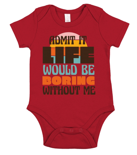 Admit it - Life would be boring without me Short Sleeve Baby One-Piece