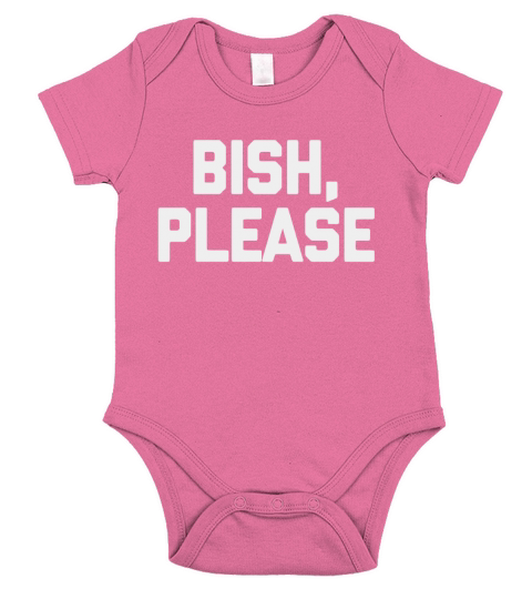 Bish Please TShirt funny saying sarcastic nove Short Sleeve Baby One-Piece