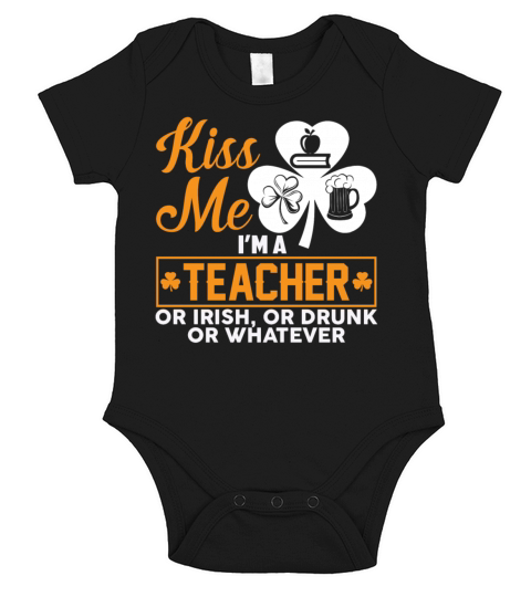 Kiss Me Im A Teacher Or Irish Or Drunk Whatever Short Sleeve Baby One-Piece