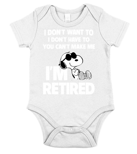 Snoopy I dont want to I dont have to you cant make me Im retired shirt Short Sleeve Baby One-Piece