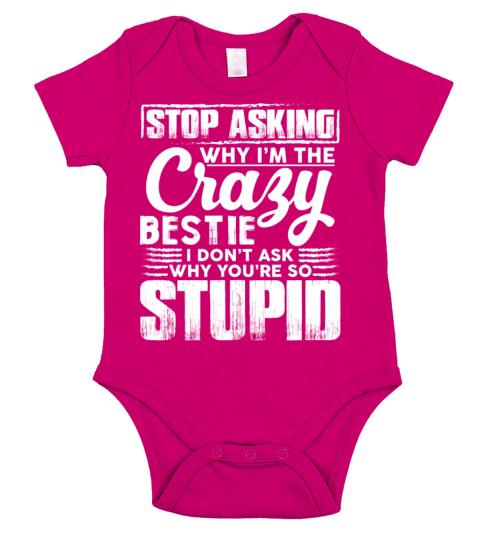 Stop Asking Why Im The Crazy Bestie Short Sleeve Baby One-Piece