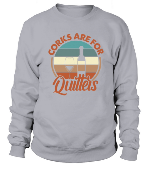 Corks Are For Quitters Wine Retro Vintage Sweatshirt Unisex