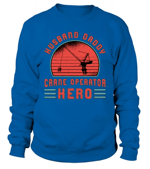 Crane Operator Husband Daddy Construction Site Sweatshirt Unisex