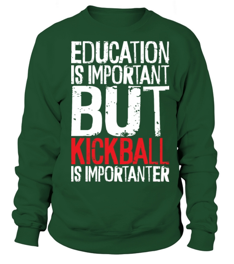 education is important but kickball is importanter Sweatshirt Unisex