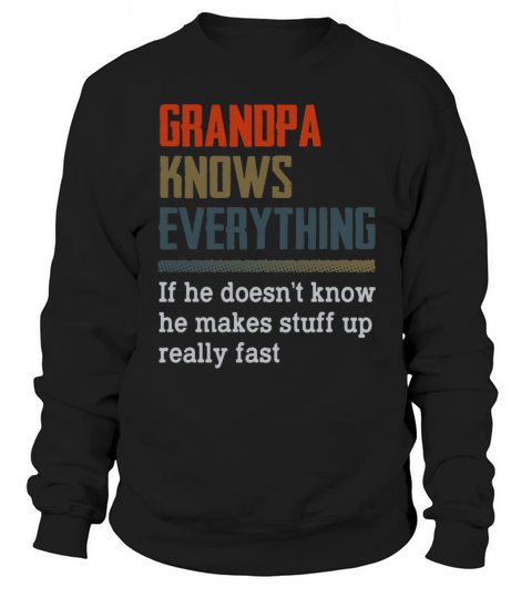 Grandpa Knows Everything If He Doesnt Know Sweatshirt Unisex
