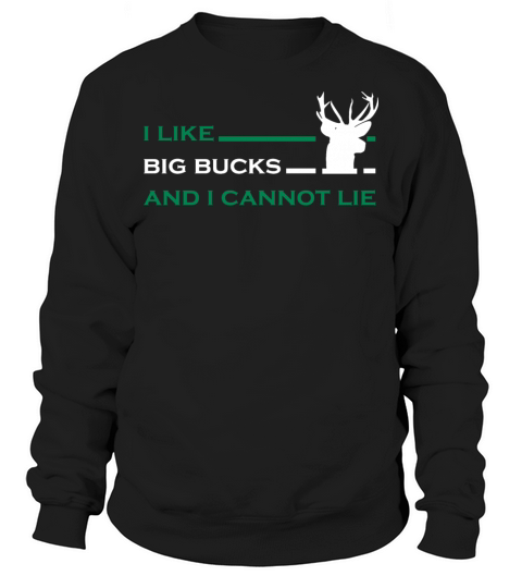 I Like Big Bucks And I Cannot Lie Funny Hunting Sweatshirt Unisex