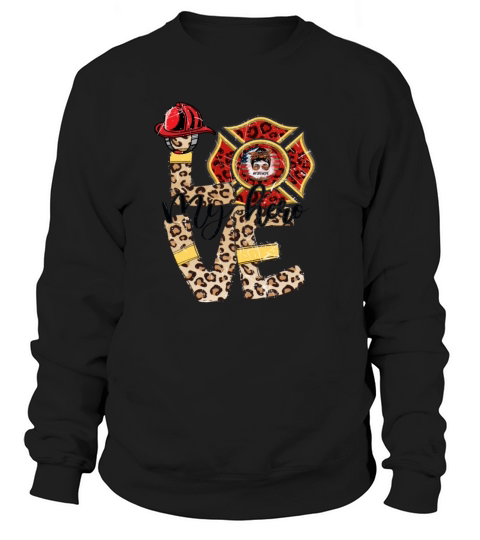 I Love My Fireman FIREFIGHTER Sweatshirt Unisex