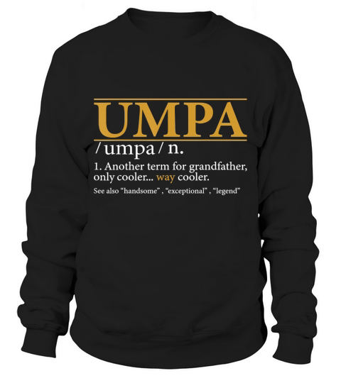 Mens Funny UMPA definition Fathers day gift Grandpa gift T-Shirt Sweatshirt Unisex