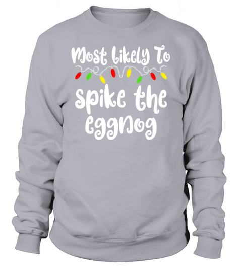 Most Likely To Christmas Spike The Eggnog Sweatshirt Unisex