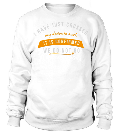 My desire to work Sweatshirt Unisex