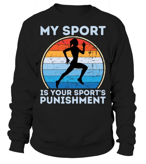 My Sport Is Your Sports Punishment Woman Runner Sweatshirt Unisex