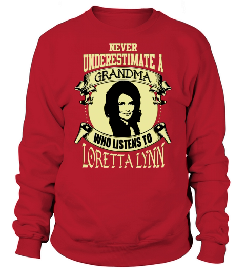 Never Underestimate A Grandma Who Listens To Loretta Lynn Sweatshirt Unisex
