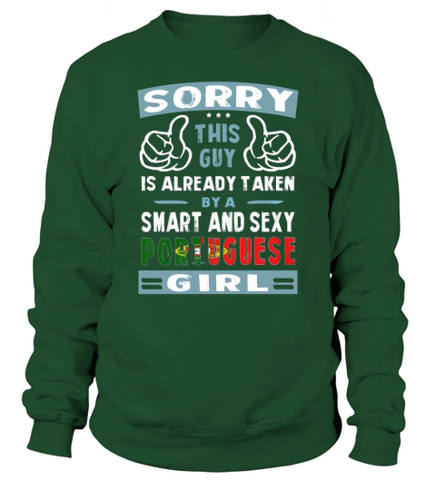 Sorry This Guy Is Already Taken By A Smart and Sexy Portuguese Girl Sweatshirt Unisex
