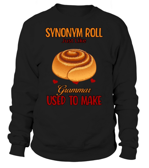 Synonym Rolls Just Like Grammar Funny Humor Quotes Sweatshirt Unisex