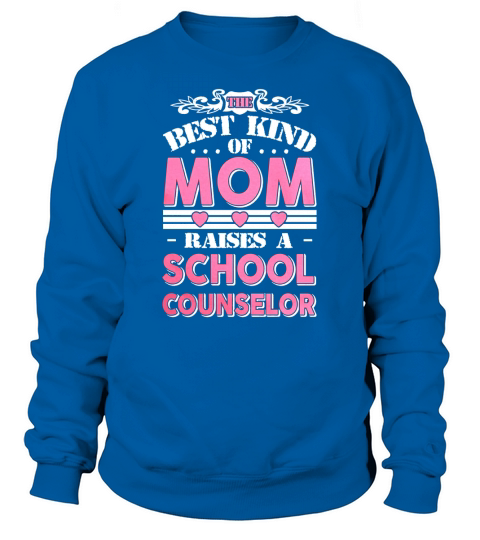 The best kind of mom raises a School Counselor gift T-shirt Sweatshirt Unisex
