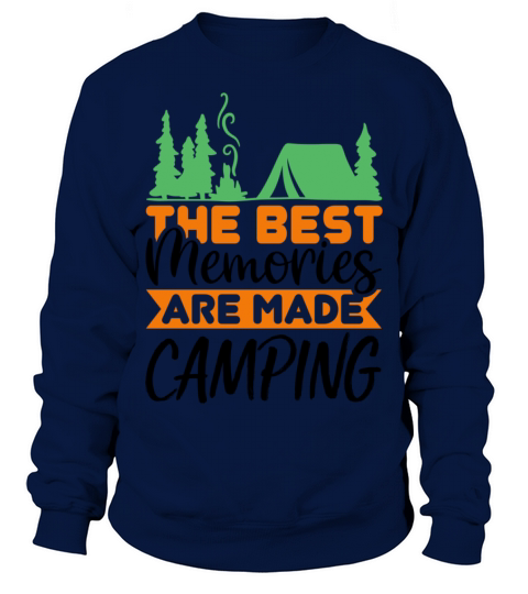 The best memories are made camping Quote Sweatshirt Unisex