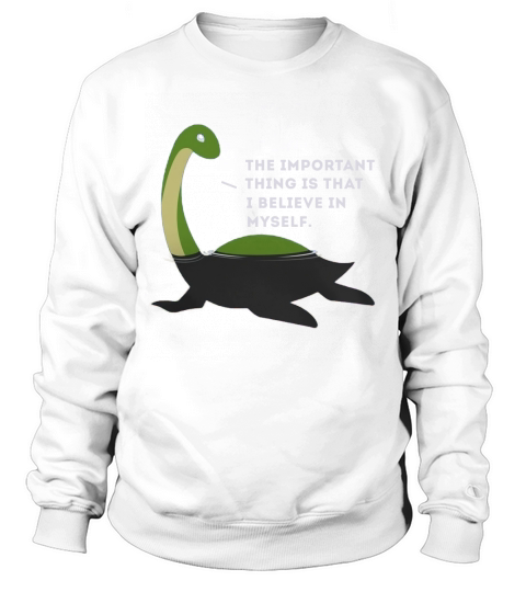 The Important This Thing Is I Believe In Myself Nessie Monster Sweatshirt Unisex