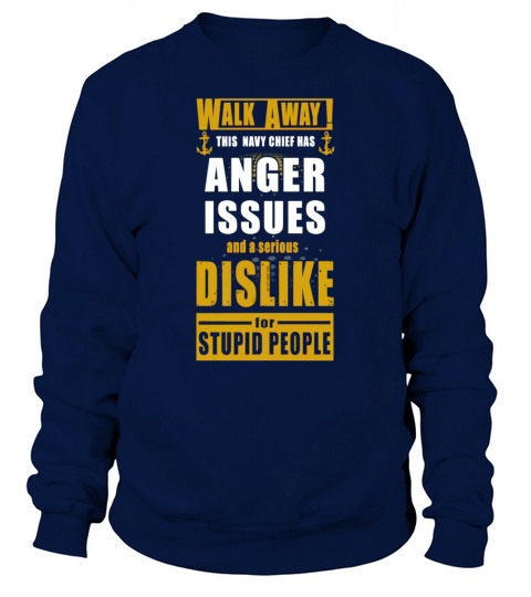Walk Away This Navy Chef Has Anger Issues And A Serious Dislike Sweatshirt Unisex