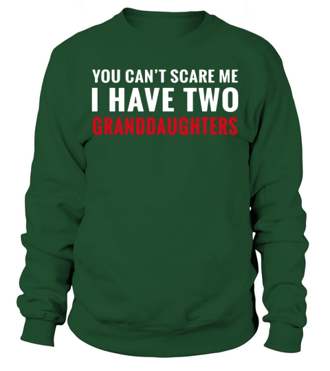 You Cant Scare Me I Have Two Granddaughters T-shirt Sweatshirt Unisex