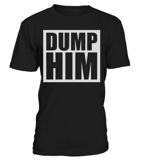 dump him quote logo T-Shirt Unisex