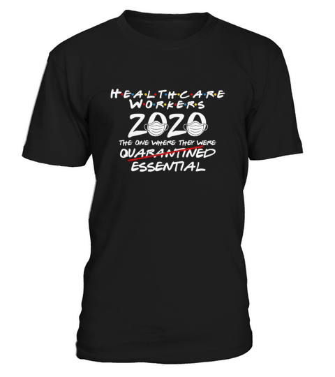 Healthcare Worker 2020 the one where they were essential shirt T-Shirt Unisex