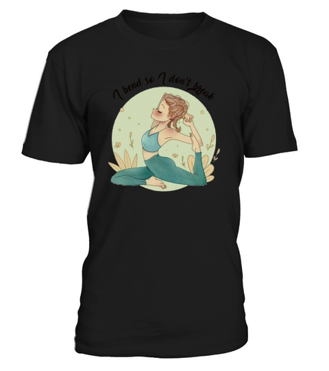 I Bend So I Don t Break - Yoga Motivational T-Shirt Unisex