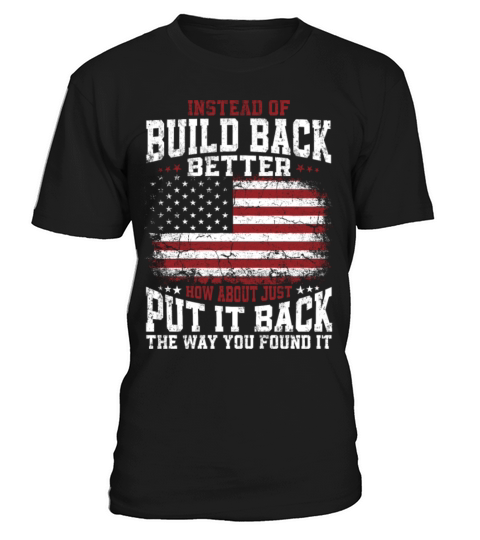Instead Of Build Back Better American Flag on back T-Shirt Unisex