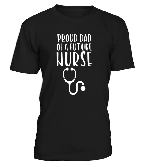 Mens Proud Dad of a Future Nurse Shirt T-Shirt Unisex