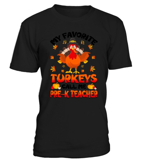 My Favorite Turkeys Call Me Pre-K Teachers T-Shirt Unisex