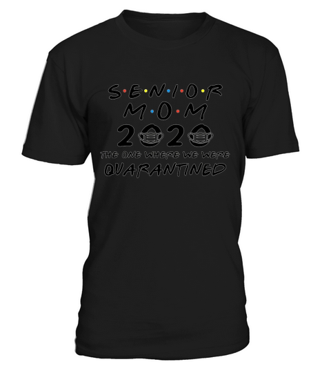Senior Dad 2020 The One Where We Were Quarantined Graduation Day Class of 2020 Tee Shirts T-Shirt Unisex
